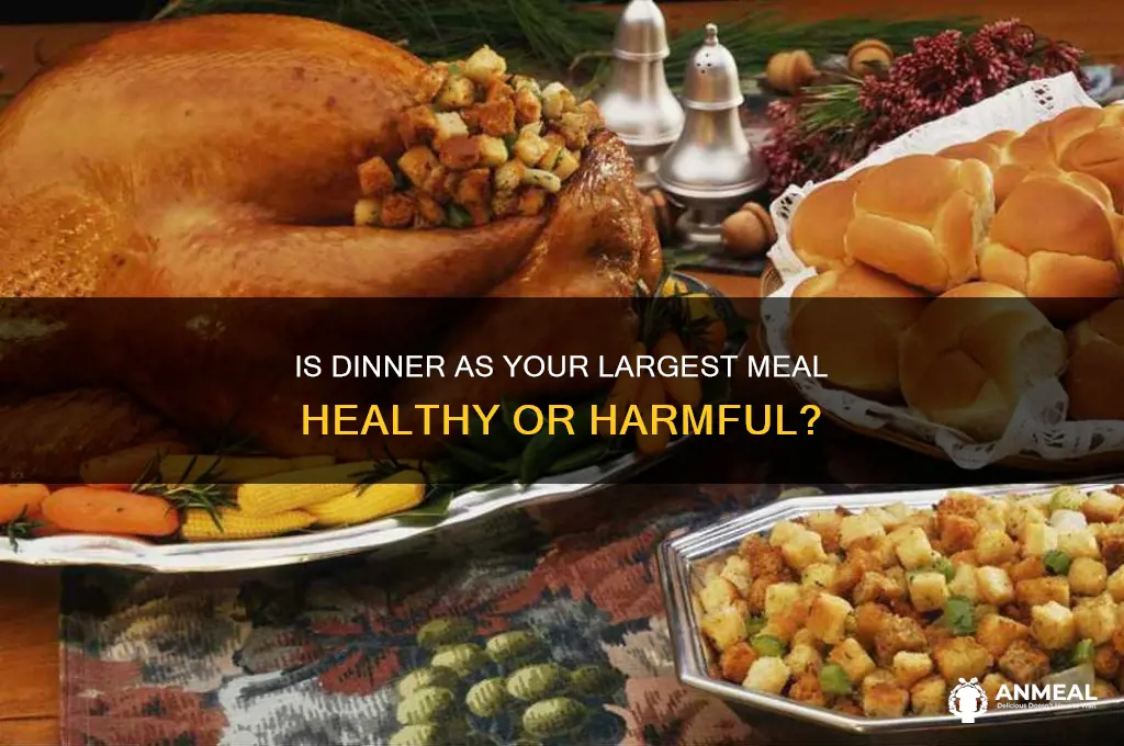 is it bad is dinner is your largest meal