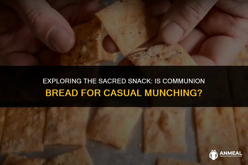 is it bad to eat communion bread as a snack