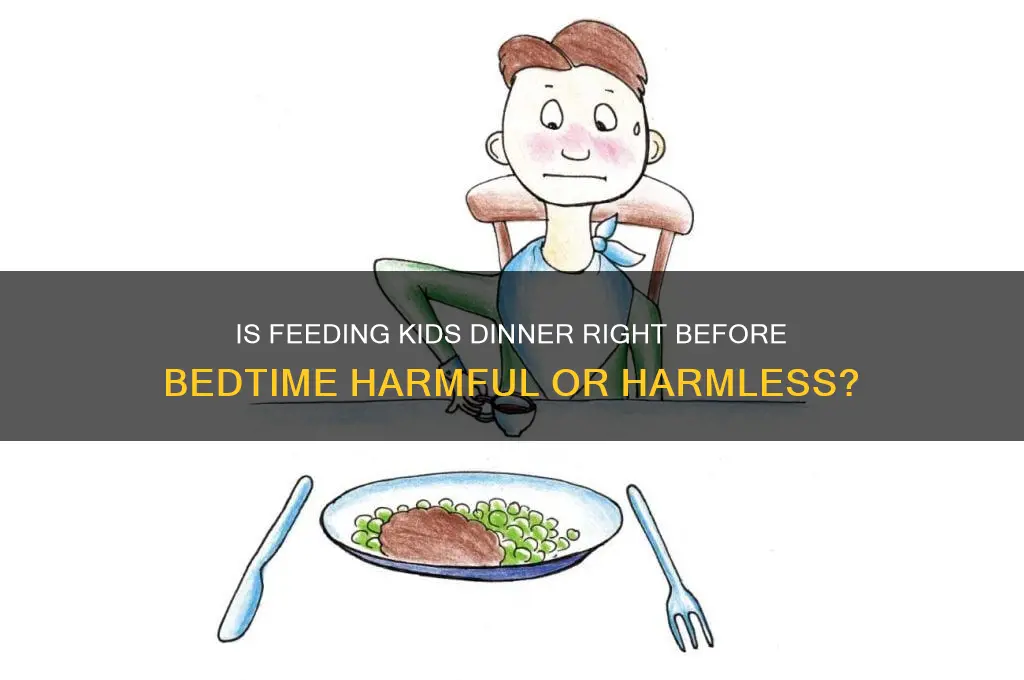 is it bad to feed kids dinner right before bed