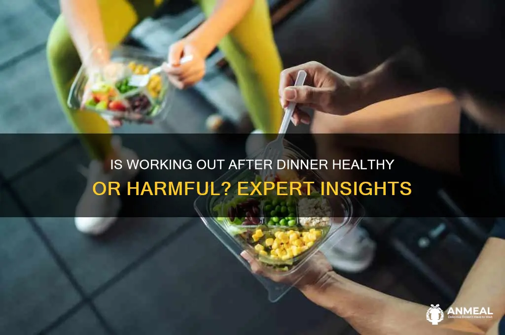 is it bad to work out after dinner