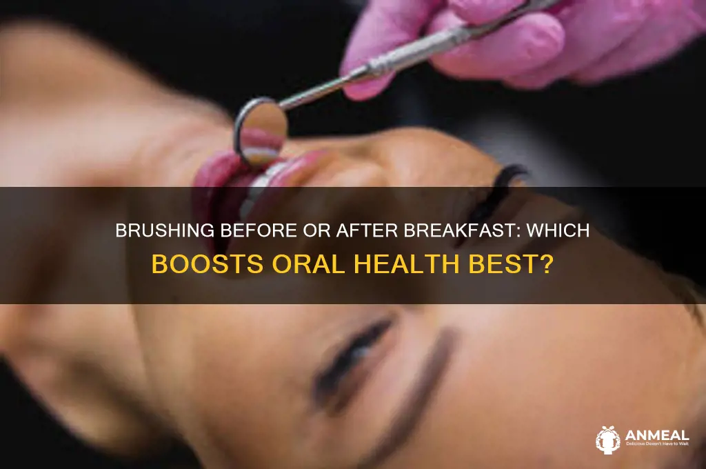 is it better ti brush befor breakfast or after