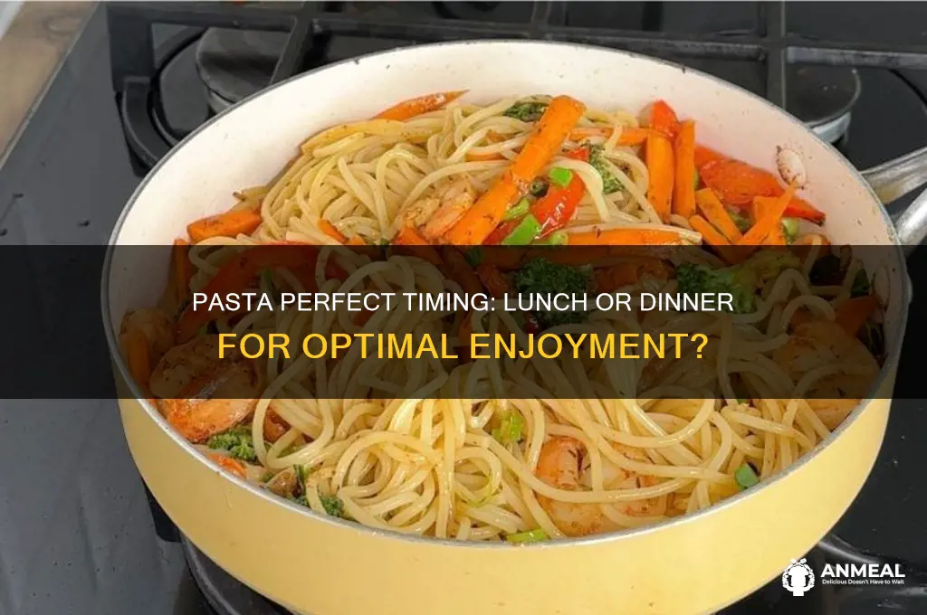 is it better to have pasta for lunch or dinner