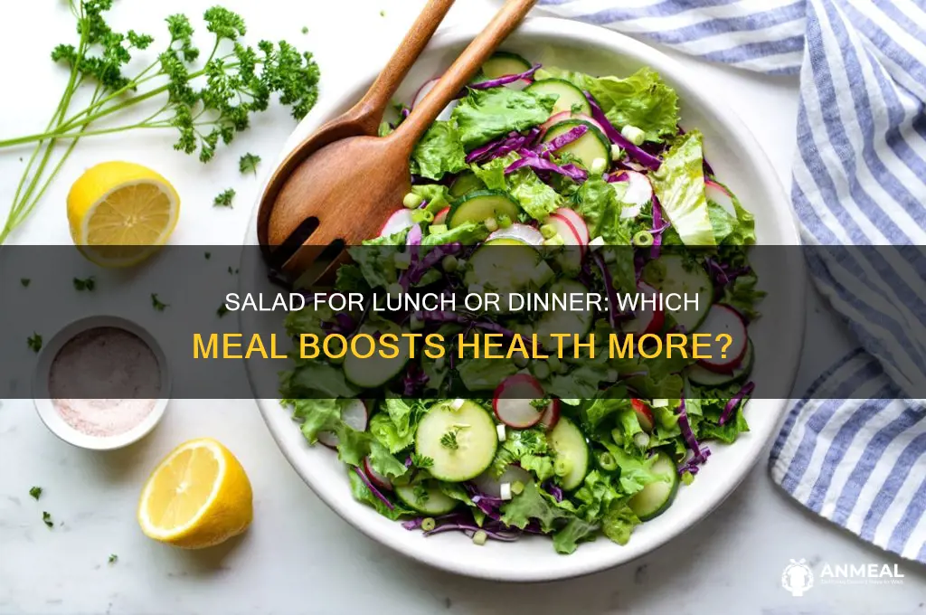is it better to have salad for lunch or dinner