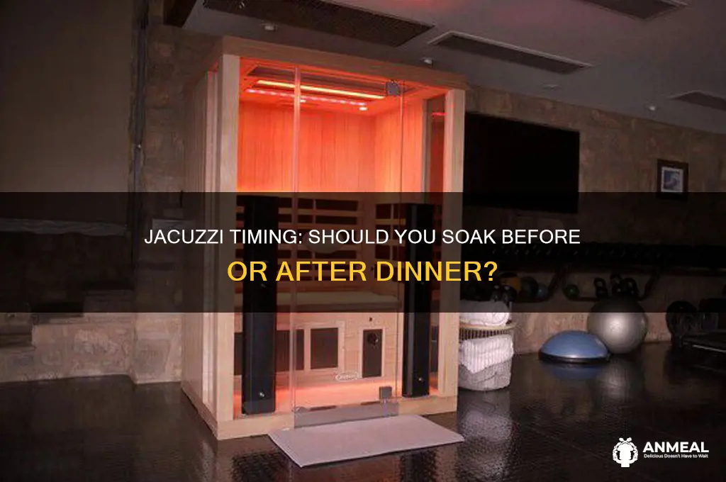 is it better to jacuzzi before or after dinner