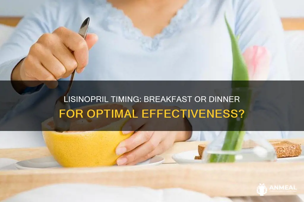 is it better to take lisinopril with breakfast or dinner