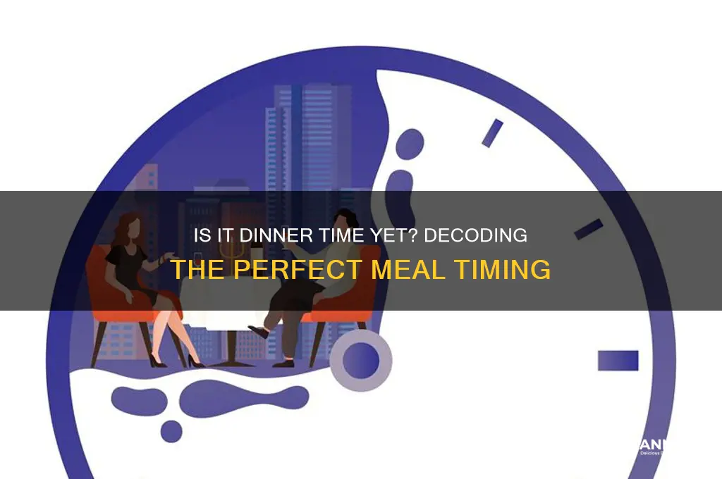 is it dinner time