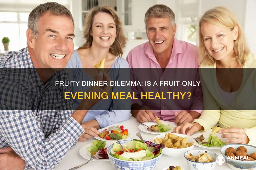 is it healthy to have only fruits for dinner