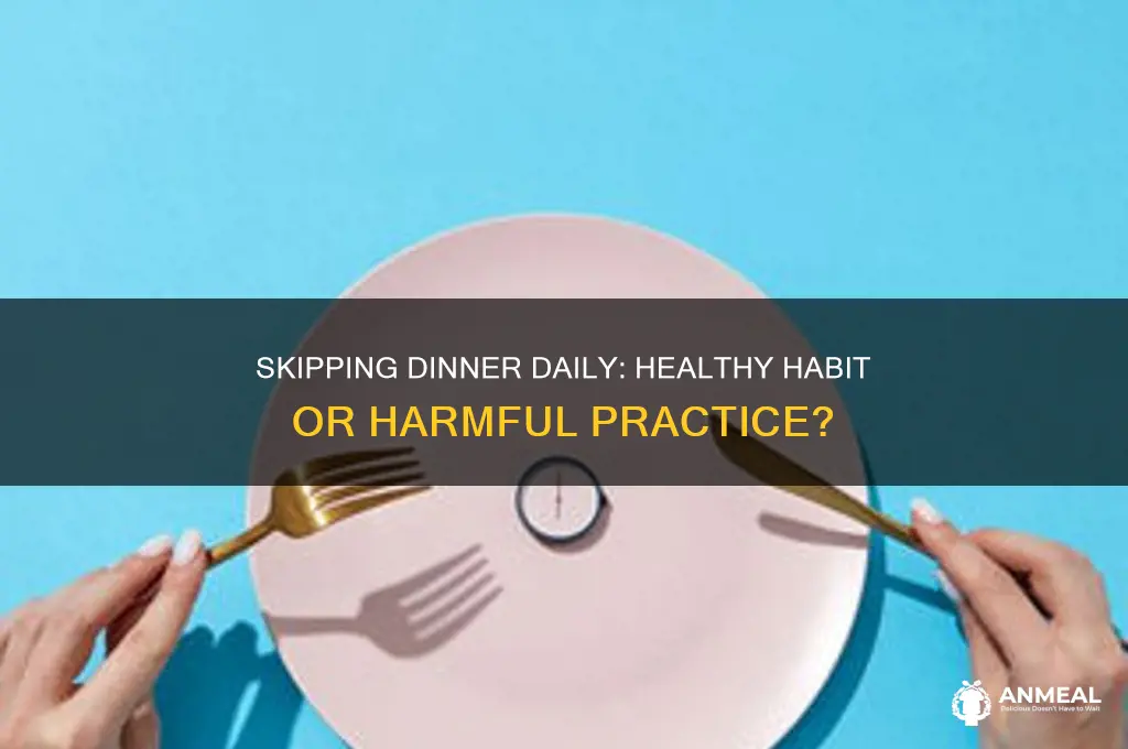 is it healthy to skip dinner everyday