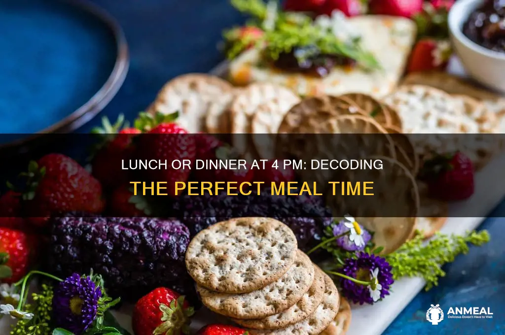 is it lunch or dinner at 4pm