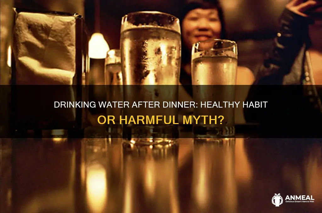 is it o k to drink water after dinner