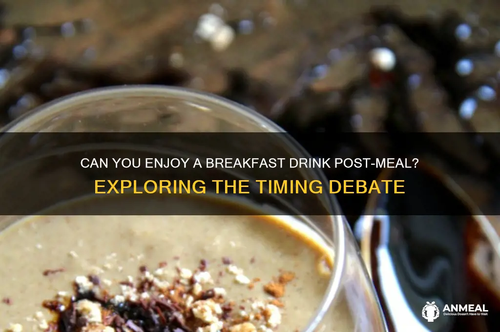 is it ok to drink a breakfast drink after breakfast
