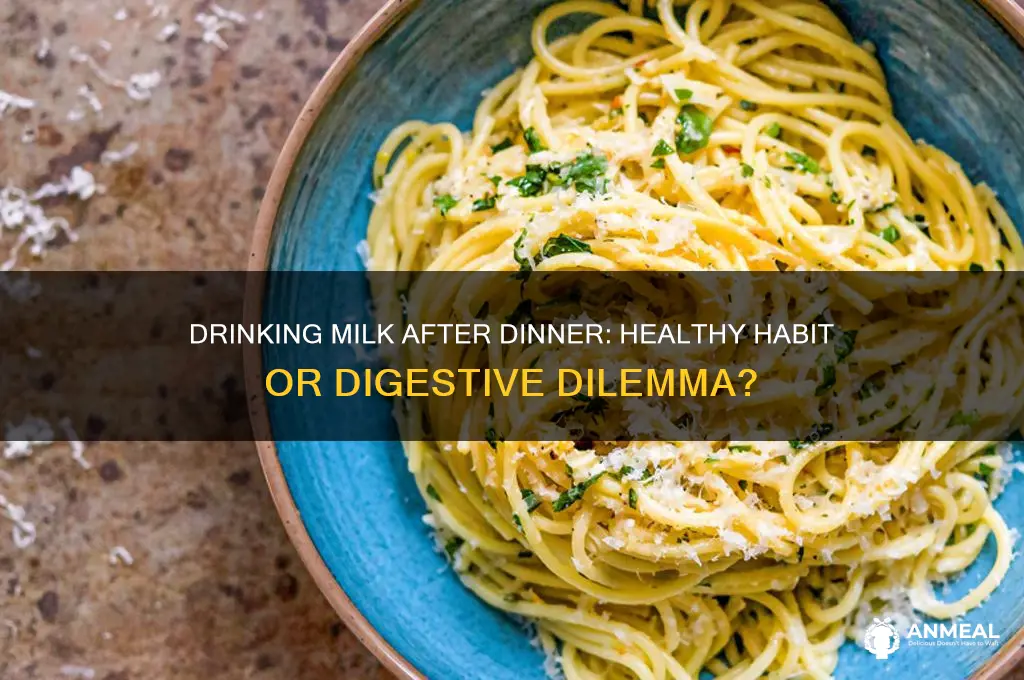 is it ok to drink milk after dinner
