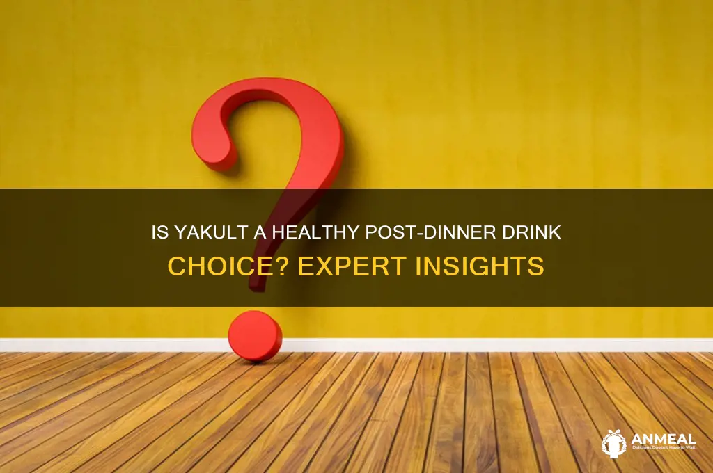 is it ok to drink yakult after dinner