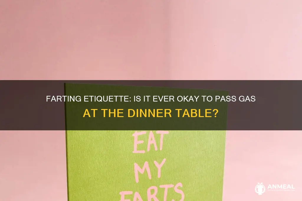 is it ok to fart at the dinner table