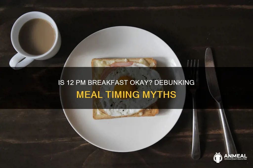 is it ok to have breakfast at 12pm