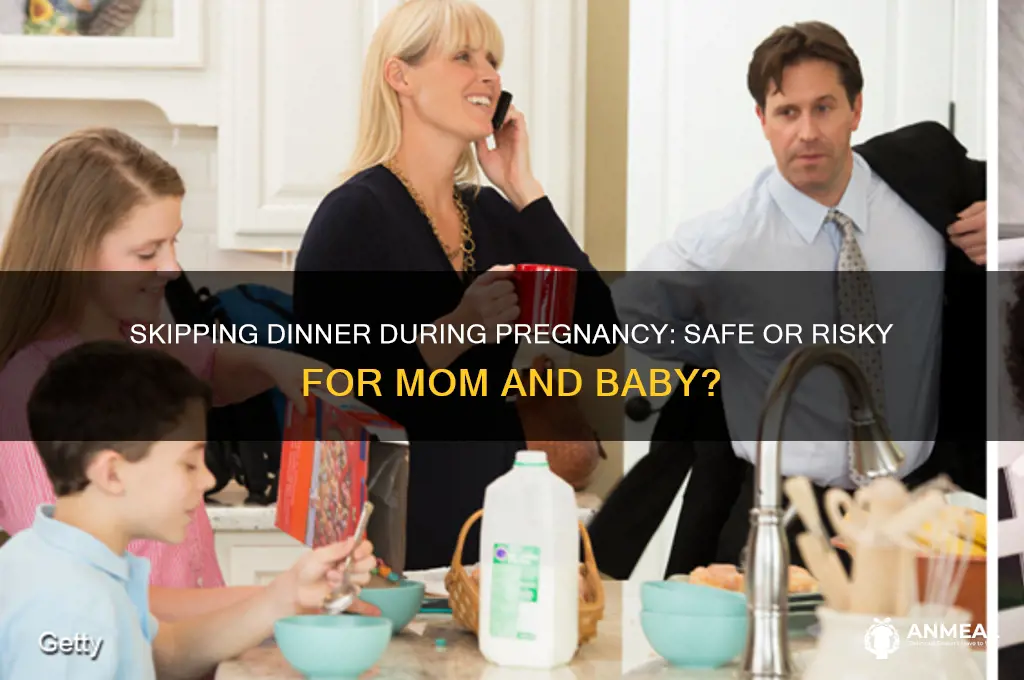 is it ok to skip dinner during pregnancy