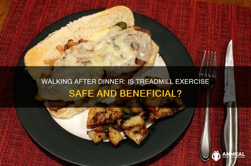 is it ok to walk on treadmill after dinner