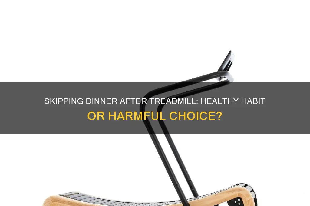 is it okay skipping dinner after treadmill