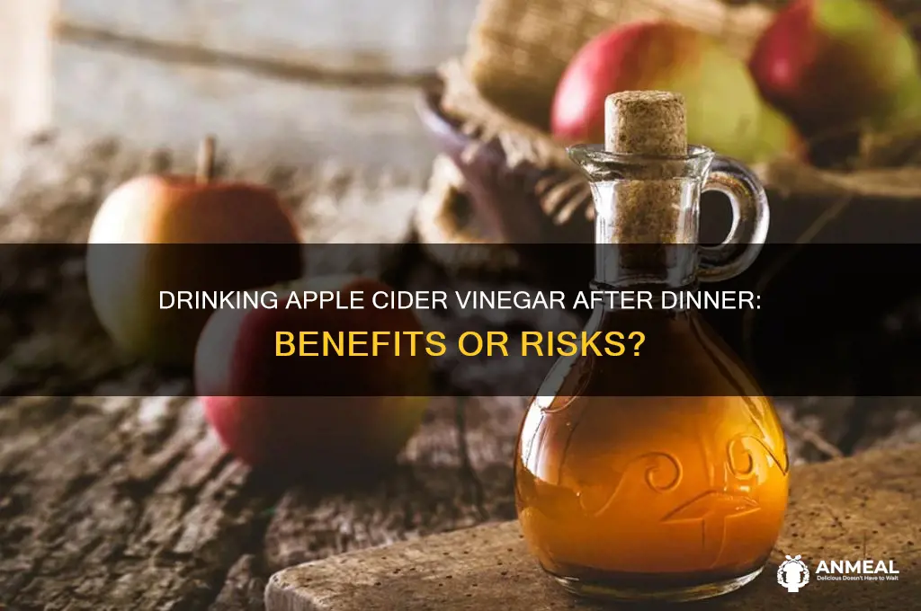is it okay to drink apple cider vinegar after dinner