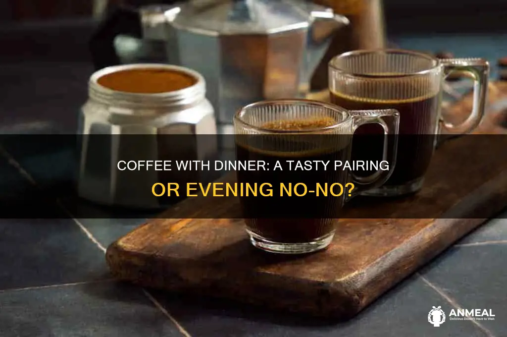 is it okay to drink coffee at dinner