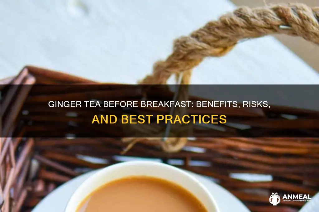 is it okay to drink ginger tea before breakfast