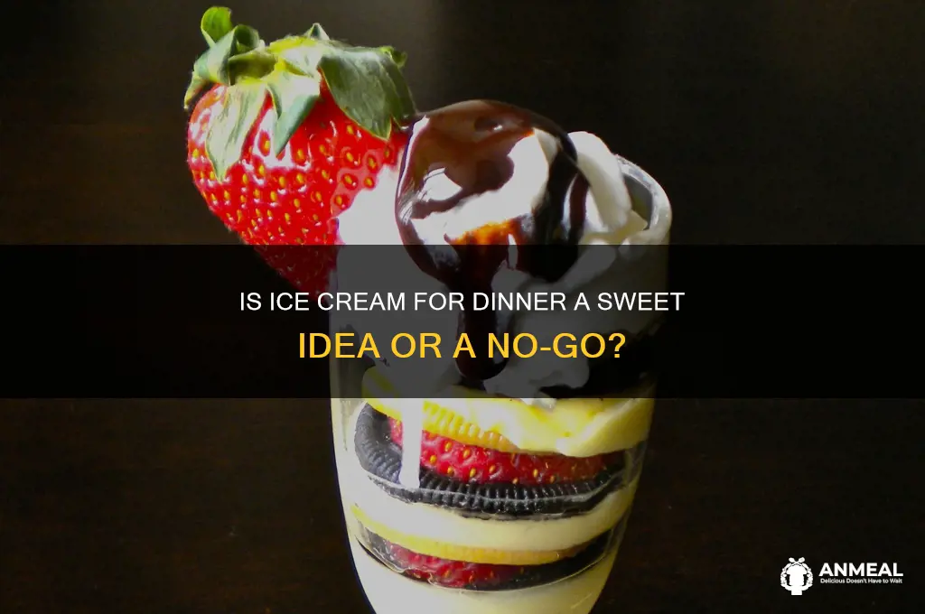 is it okay to have ice cream for dinner