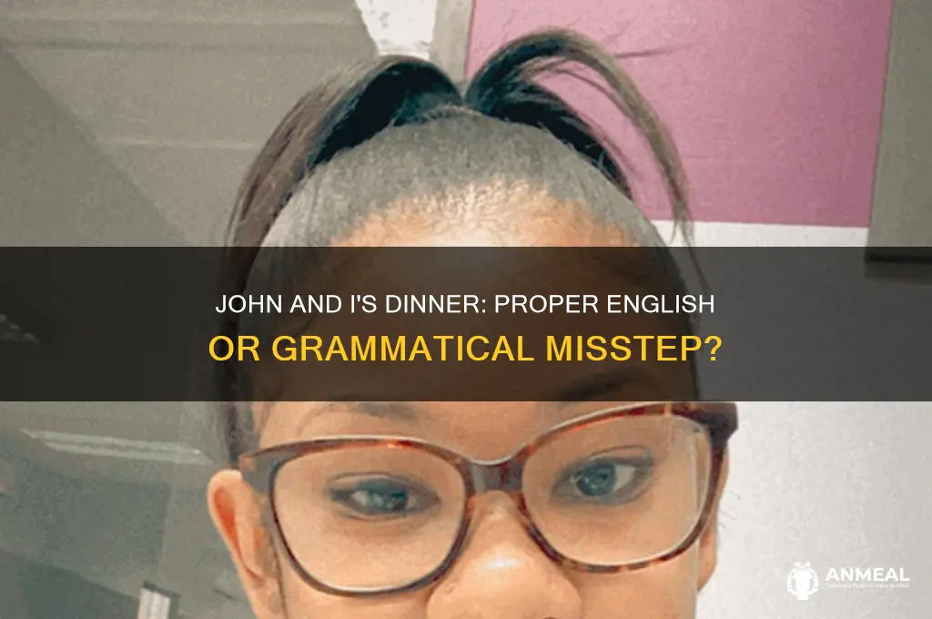 is it proper english to say john and i
