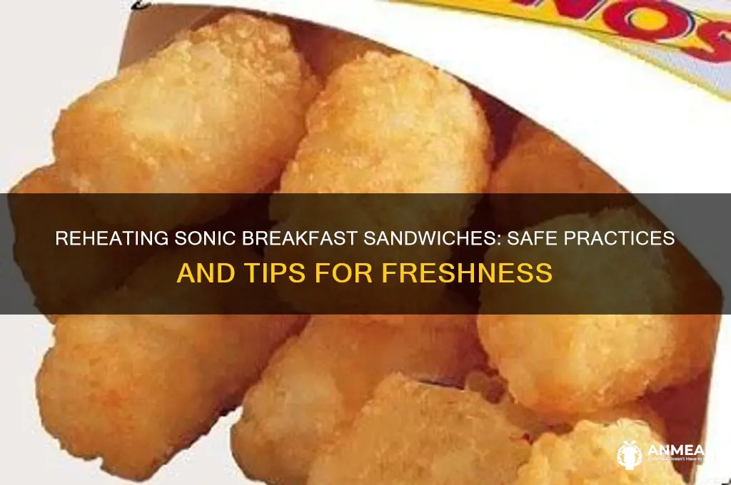 is it safe to reheat a sonic breakfast sandwich
