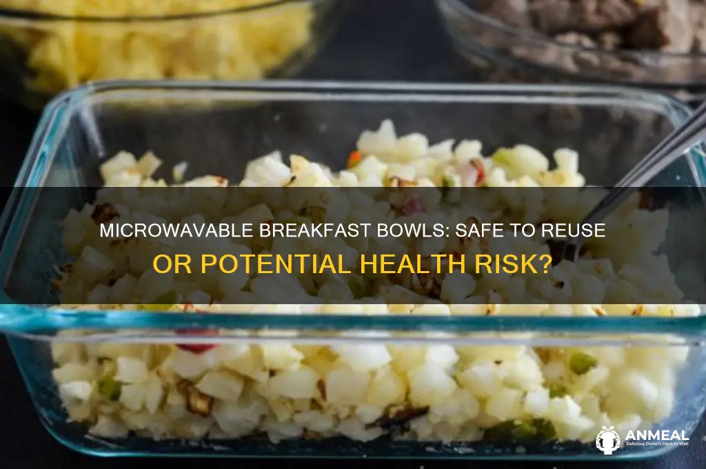 is it safe to reuse mircrowavable breakfast bowls