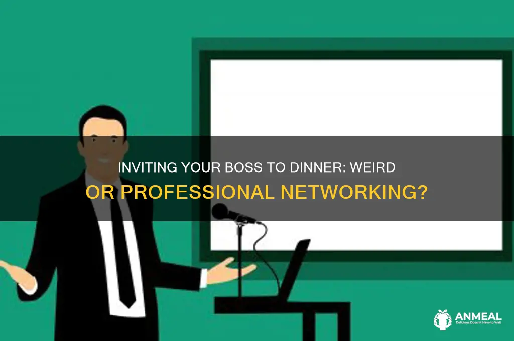 is it weird to invite boss to dinner