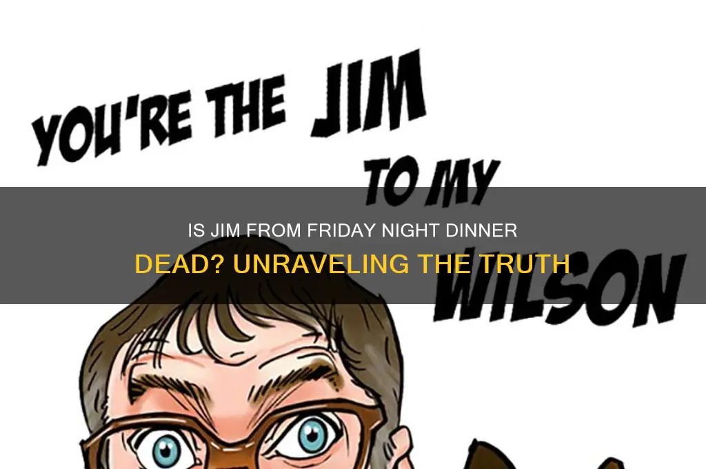 is jim from friday night dinner dead in real life
