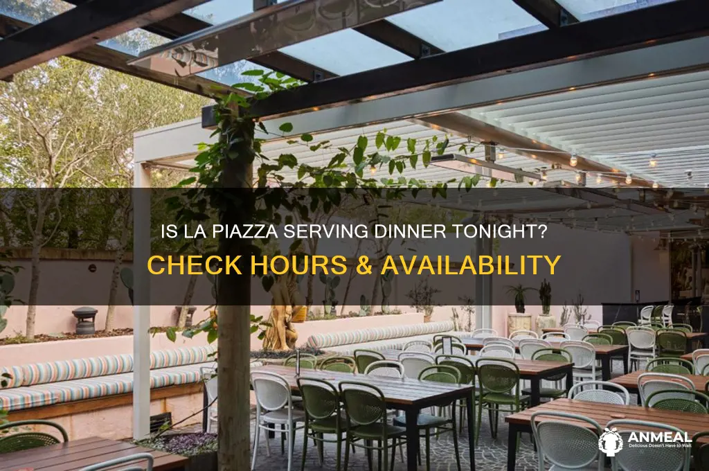 is la piazza open for dinner tonight