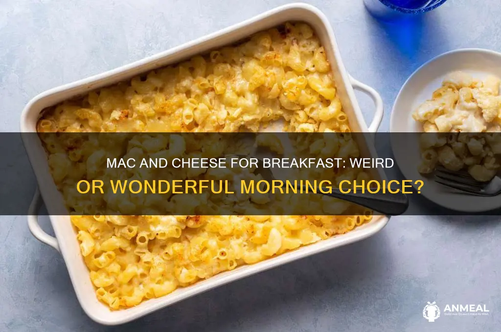 is mac and cheese for breakfast weird