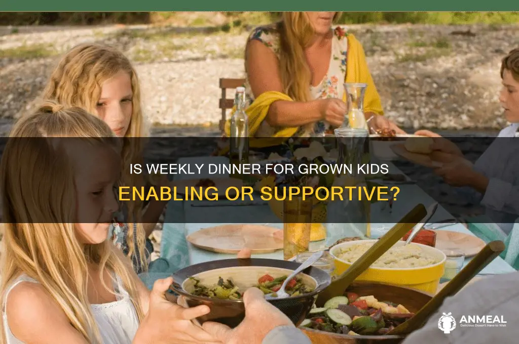 is making your grown kids dinner once a week enabeling