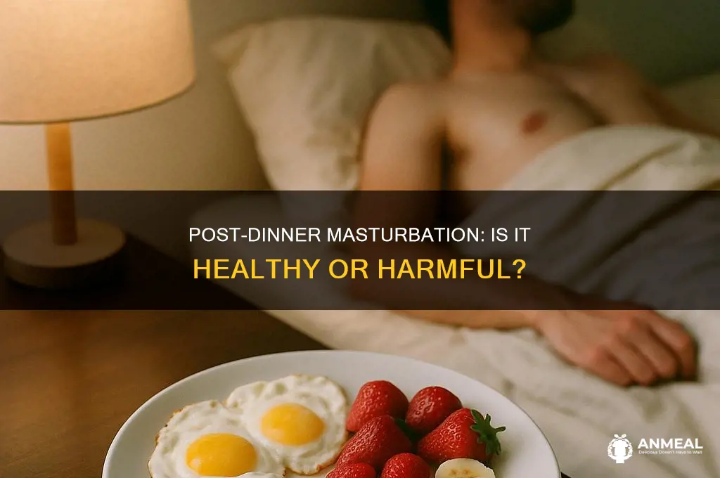 is masturbation ok adter dinner