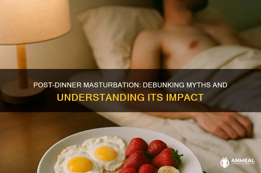 is masturbation ok after dinner