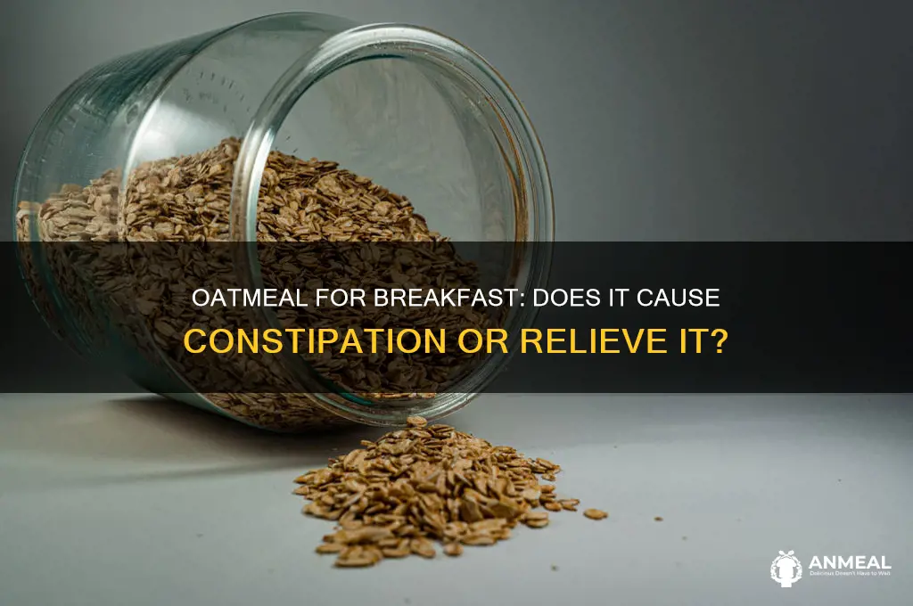 is oat meal for breakfast cause constipation