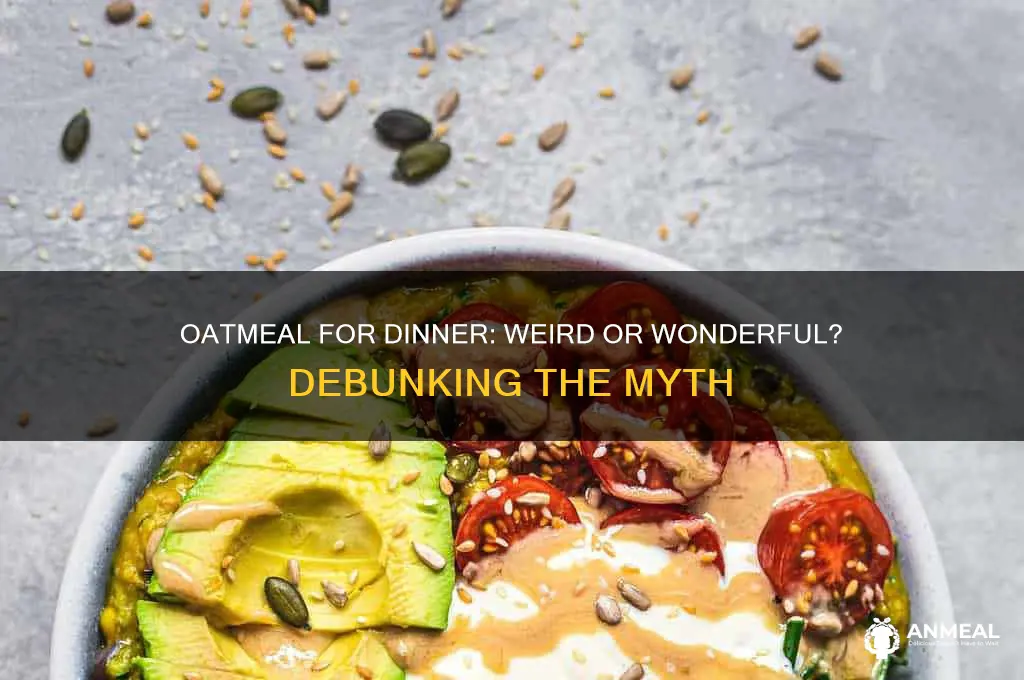 is oatmeal for dinner weird