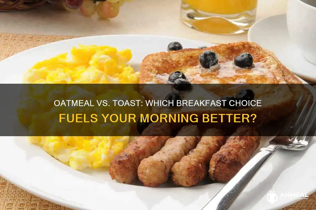 is oatmeal or toast better for breakfast
