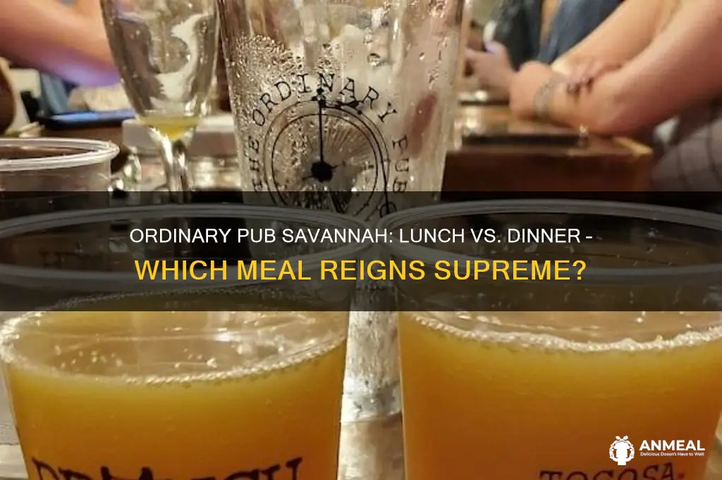 is ordinary pub savannah better for lunch or dinner