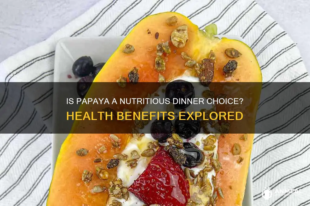 is papaya healthy for dinner