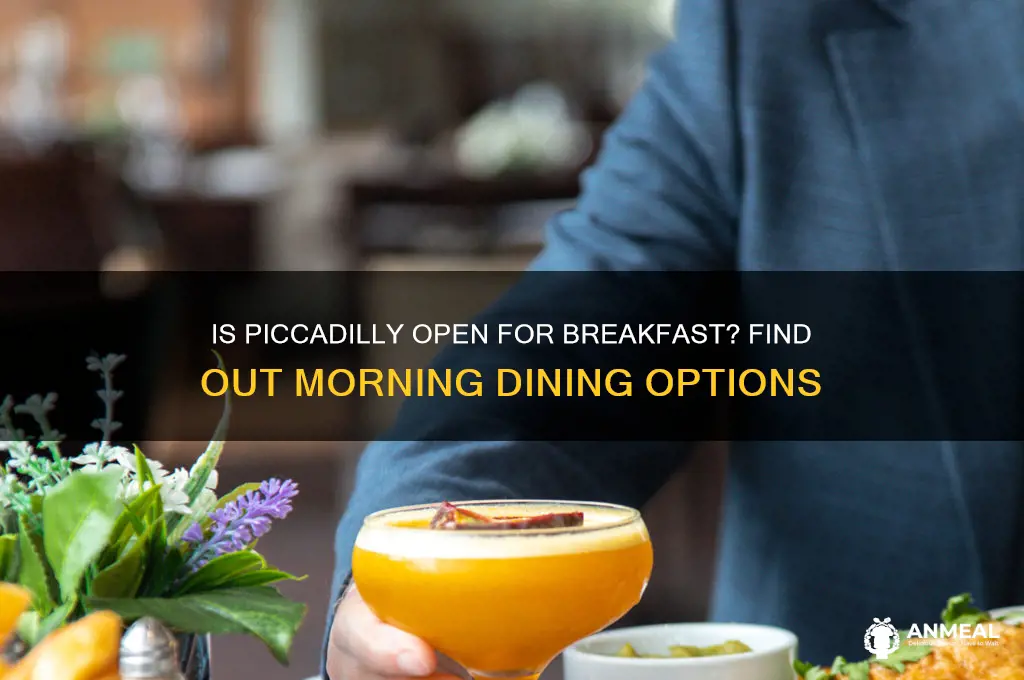is piccadilly open for breakfast