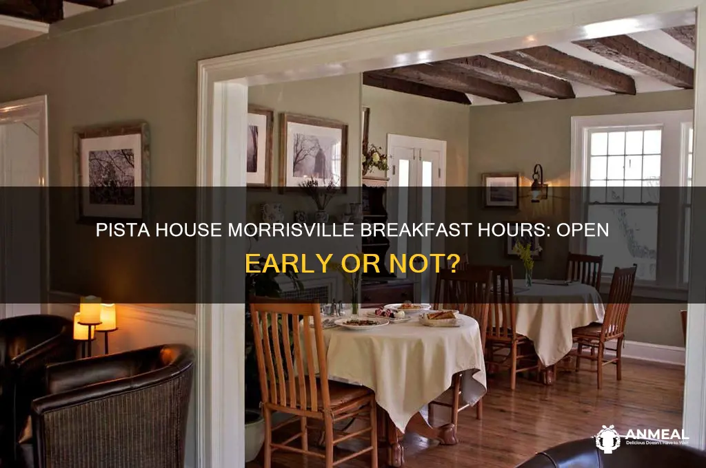 is pista house morrisville open for breakfast