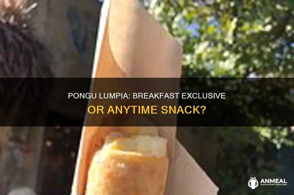 is pongu lumpia only breakfast