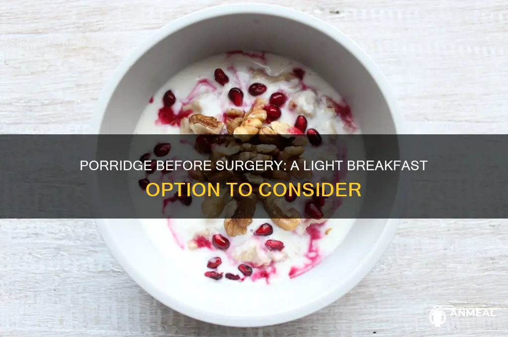 is porridge a light breakfast before surgery