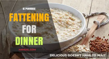 Is Porridge Fattening for Dinner? Unraveling the Nutritional Truth