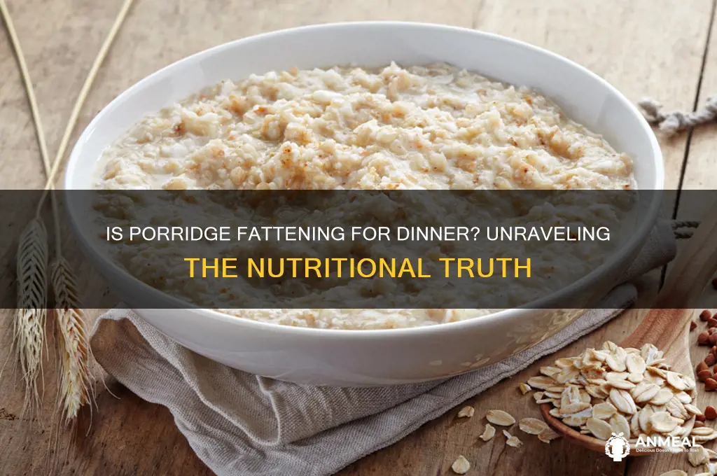 is porridge fattening for dinner