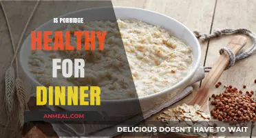 Is Porridge a Nutritious Dinner Option? Health Benefits Explored