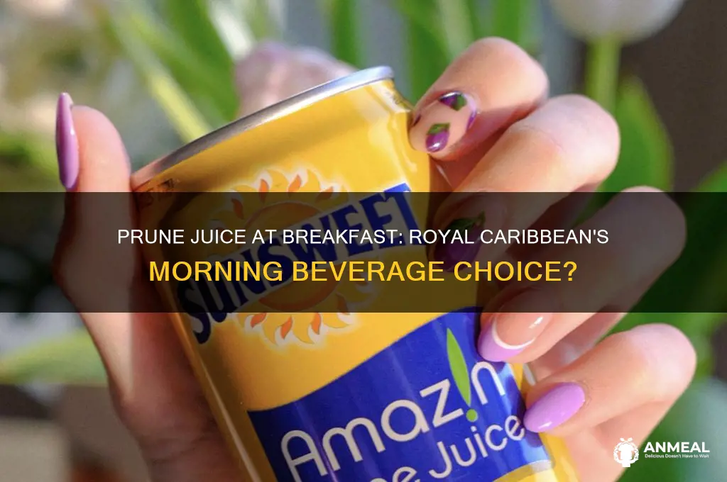 is prune juice considered a breakfast juice on royal caribbean