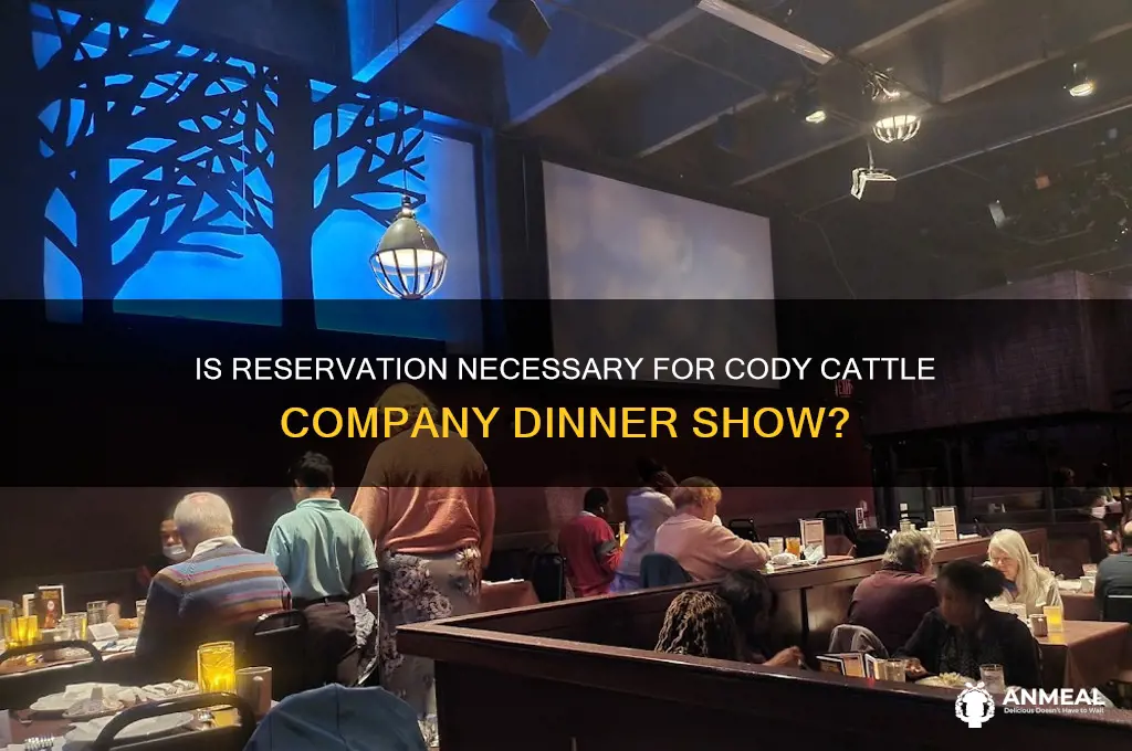 is reservation necessary for cody cattle company dinner show